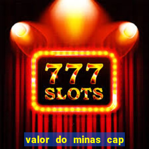 valor do minas cap dessa semana